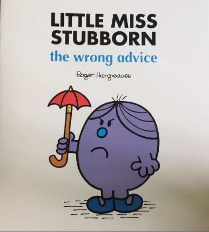 Little miss stubborn-the wrong advice
