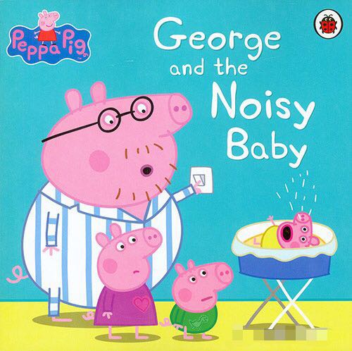 Peppa pig：George and the Noisy Baby
