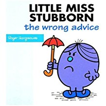 Little Miss Stubborn: The Wrong Advice